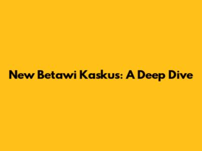 New Betawi Kaskus: A Deep Dive
