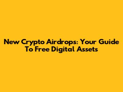 New Crypto Airdrops: Your Guide To Free Digital Assets