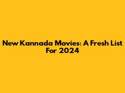 New Kannada Movies: A Fresh List For 2024