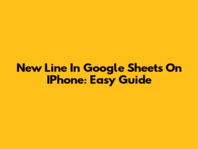 New Line In Google Sheets On IPhone: Easy Guide