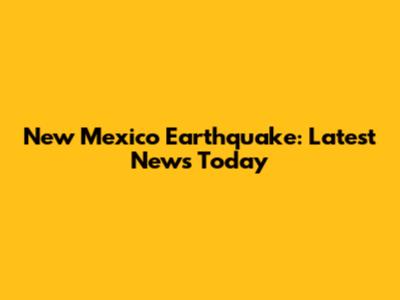 New Mexico Earthquake: Latest News Today
