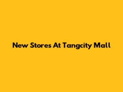 New Stores At Tangcity Mall