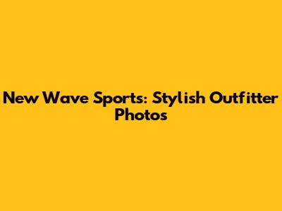 New Wave Sports: Stylish Outfitter Photos