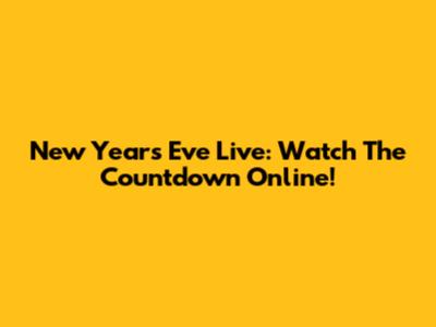 New Year's Eve Live: Watch The Countdown Online!