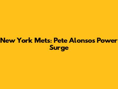 New York Mets: Pete Alonso's Power Surge