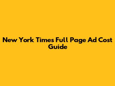 New York Times Full Page Ad Cost Guide