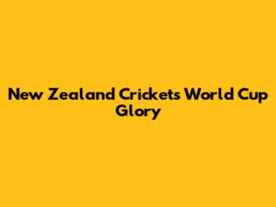 New Zealand Cricket's World Cup Glory