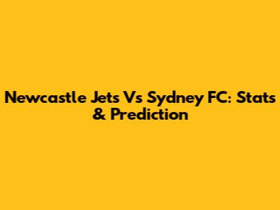 Newcastle Jets Vs Sydney FC: Stats & Prediction