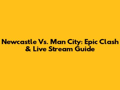Newcastle Vs. Man City: Epic Clash & Live Stream Guide