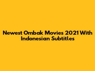 Newest Ombak Movies 2021 With Indonesian Subtitles