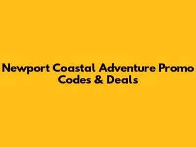 Newport Coastal Adventure Promo Codes & Deals