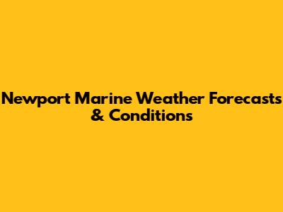 Newport Marine Weather Forecasts & Conditions