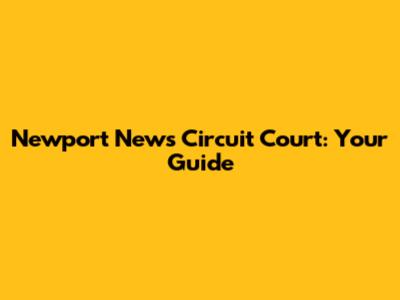 Newport News Circuit Court: Your Guide