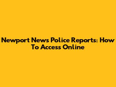 Newport News Police Reports: How To Access Online