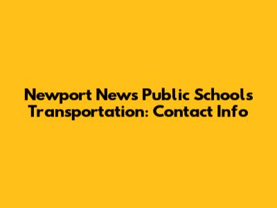 Newport News Public Schools Transportation: Contact Info