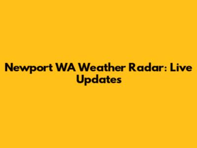 Newport WA Weather Radar: Live Updates