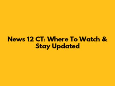 News 12 CT: Where To Watch & Stay Updated