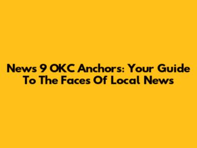 News 9 OKC Anchors: Your Guide To The Faces Of Local News