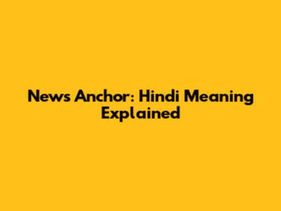 News Anchor: Hindi Meaning Explained