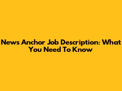 News Anchor Job Description: What You Need To Know