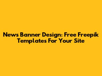 News Banner Design: Free Freepik Templates For Your Site