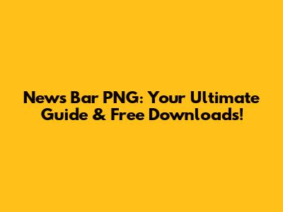 News Bar PNG: Your Ultimate Guide & Free Downloads!