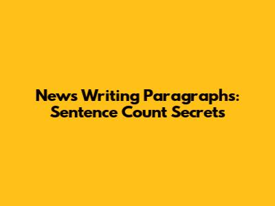 News Writing Paragraphs: Sentence Count Secrets