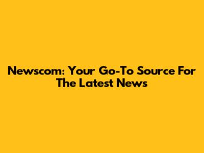 Newscom: Your Go-To Source For The Latest News