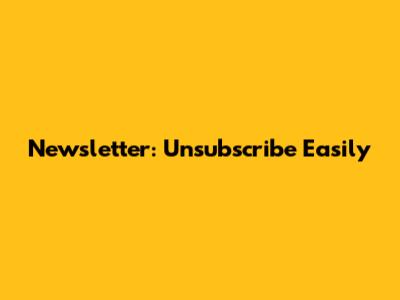 Newsletter: Unsubscribe Easily