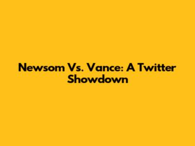 Newsom Vs. Vance: A Twitter Showdown
