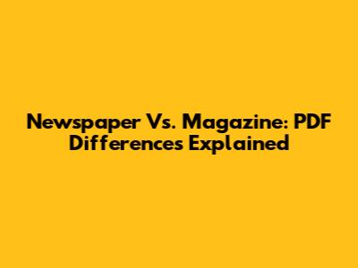Newspaper Vs. Magazine: PDF Differences Explained