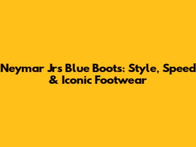 Neymar Jr's Blue Boots: Style, Speed & Iconic Footwear