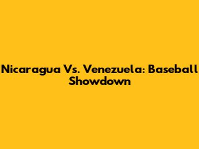 Nicaragua Vs. Venezuela: Baseball Showdown