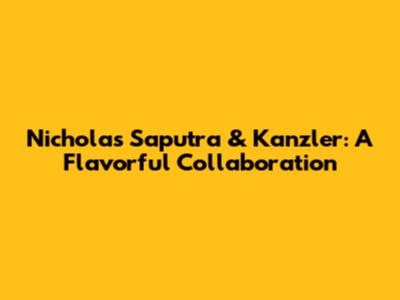 Nicholas Saputra & Kanzler: A Flavorful Collaboration