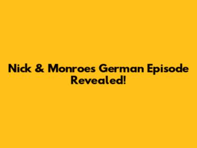Nick & Monroe's German Episode Revealed!