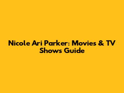 Nicole Ari Parker: Movies & TV Shows Guide