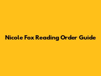 Nicole Fox Reading Order Guide