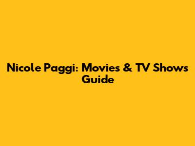 Nicole Paggi: Movies & TV Shows Guide