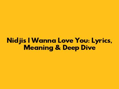Nidji's 'I Wanna Love You': Lyrics, Meaning & Deep Dive