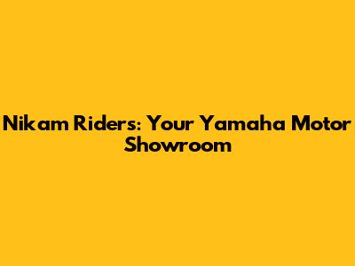 Nikam Riders: Your Yamaha Motor Showroom