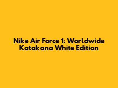 Nike Air Force 1: Worldwide Katakana White Edition