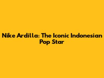 Nike Ardilla: The Iconic Indonesian Pop Star