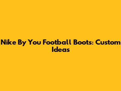 Nike By You Football Boots: Custom Ideas