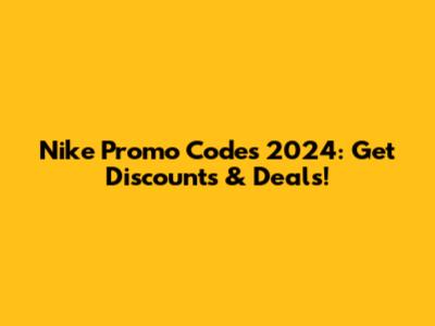 Nike Promo Codes 2024: Get Discounts & Deals!