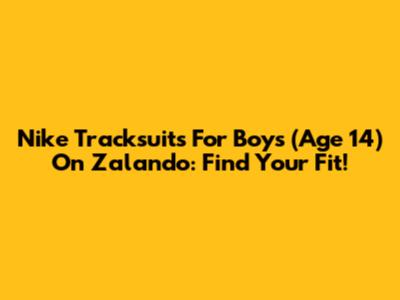 Nike Tracksuits For Boys (Age 14) On Zalando: Find Your Fit!