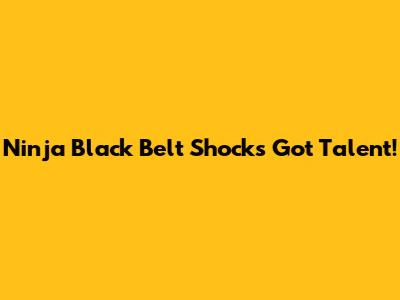 Ninja Black Belt Shocks Got Talent!