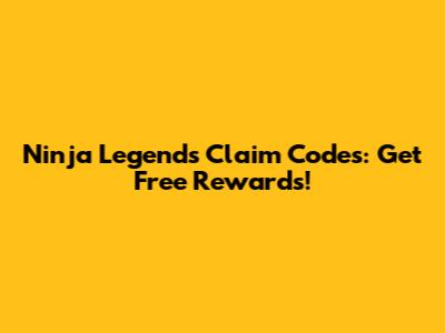 Ninja Legends Claim Codes: Get Free Rewards!