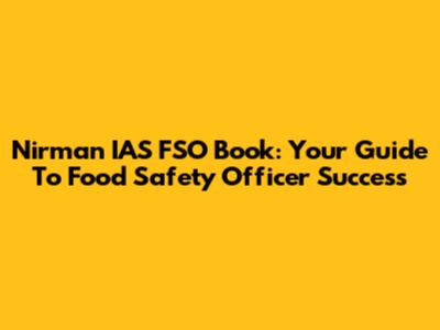 Nirman IAS FSO Book: Your Guide To Food Safety Officer Success