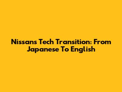 Nissan's Tech Transition: From Japanese To English
