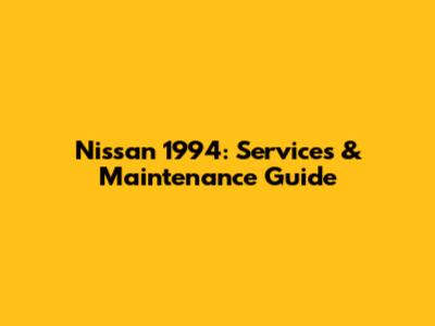Nissan 1994: Services & Maintenance Guide